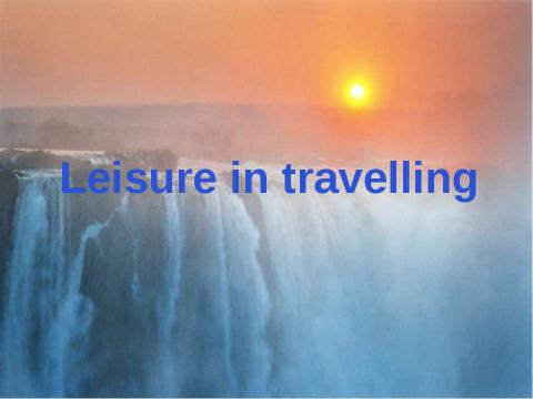 Презентация на тему "Leisure in travelling" по английскому языку