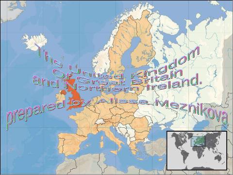 Презентация на тему "The United Kingdom Of Great Britain and Northern Ireland. Prepared by Alissa Meznikova" по английскому языку