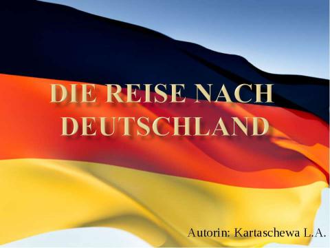 Презентация на тему "Die Reise nach Deutschland" по обществознанию